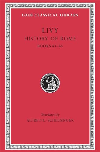 Livy, Books Xliii-Xlv: Books 43-45 (Loeb Classical Library, Band 396)